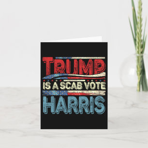 Trump Is A Scab Vote Harris Wheimer 2024 Kamala Am Card