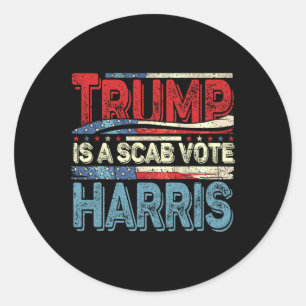 Trump Is A Scab Vote Harris Wheimer 2024 Kamala Am Classic Round Sticker
