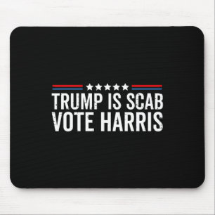 Trump Is A Scab Vote Harris Wheimer 2024 President Mouse Pad
