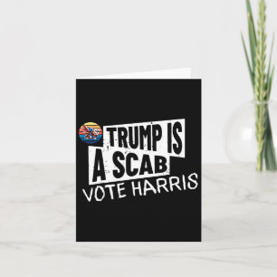 Trump Is A Scab Vote Harris Wheimer Kamala Harris Card