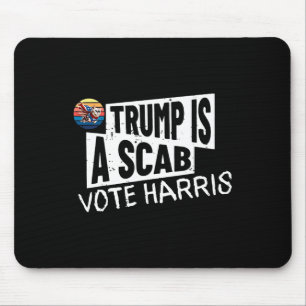 Trump Is A Scab Vote Harris Wheimer Kamala Harris Mouse Pad
