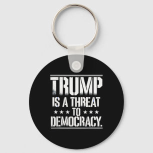 Trump Is A Threat To Democracy Key Ring
