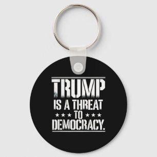 Trump Is A Threat To Democracy Key Ring