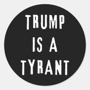 Trump Is A Tyrant Anti Republican Democrat Classic Round Sticker
