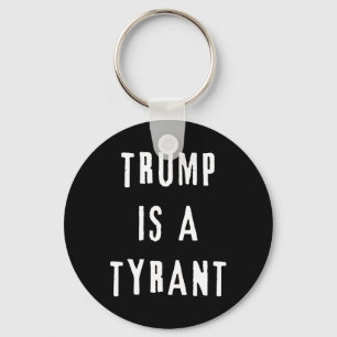 Trump Is A Tyrant Anti Republican Democrat Key Ring