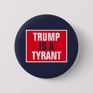 Trump is a Tyrant GOP Politics 6 Cm Round Badge
