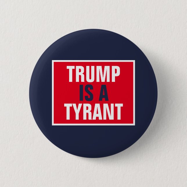 Trump is a Tyrant GOP Politics 6 Cm Round Badge (Front)