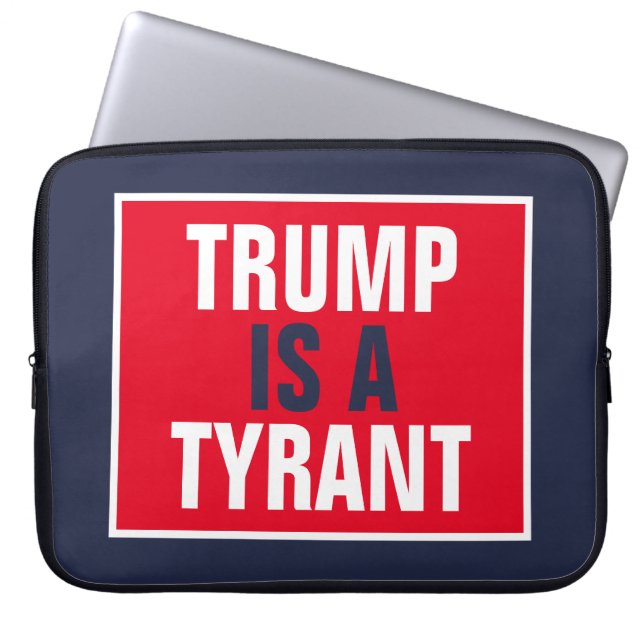 Trump is a Tyrant GOP Politics Laptop Sleeve (Front)
