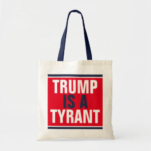 Trump is a Tyrant GOP Politics Tote Bag