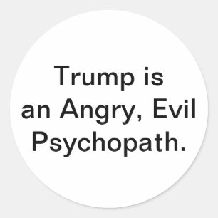 Trump is an Evil Psychopath Hankamer Artjunkhaus Classic Round Sticker