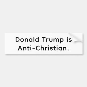 Trump is Anti-Christian Hankamer Artjunkhaus Scum! Bumper Sticker