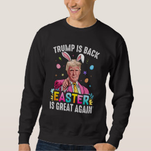 Trump is Back Easter is Great Again Easter Bunny Sweatshirt