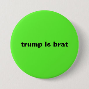 trump is brat 7.5 cm round badge