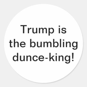 Trump is bumbling dunce-king Hankamer Artjunkhaus Classic Round Sticker