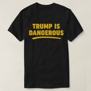 Trump Is Dangerous 2016 T-shirt