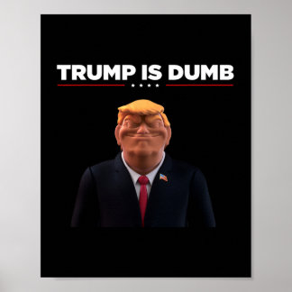 Trump Is Dumb – Make A Political Statement  Poster
