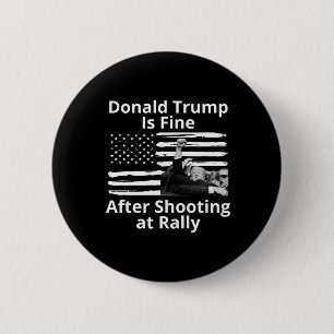 Trump Is Fine After Shooting At Rally 6 Cm Round Badge
