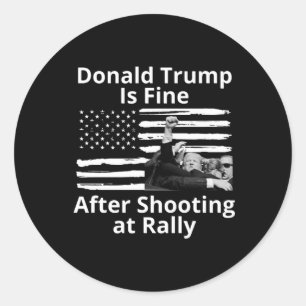 Trump Is Fine After Shooting At Rally Classic Round Sticker