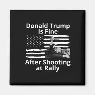 Trump Is Fine After Shooting At Rally Magnet