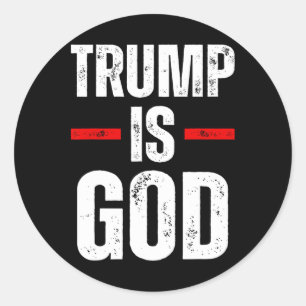 Trump Is God Funny Trump Is God Classic Round Sticker
