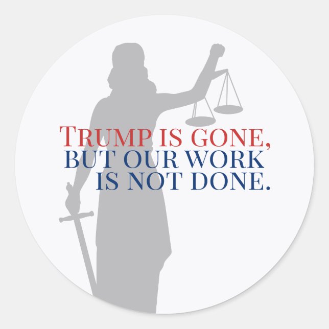 Trump is Gone But Our Work is Not Done Justice Classic Round Sticker (Front)