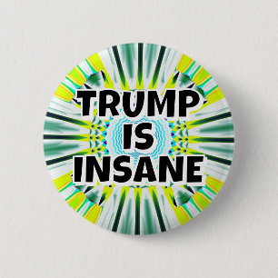 TRUMP IS INSANE 6 CM ROUND BADGE