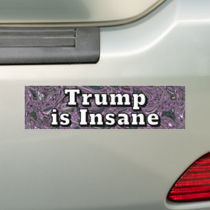 Trump is Insane  Bumper Sticker