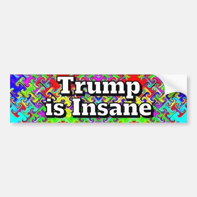 Trump is Insane  Bumper Sticker (Front)