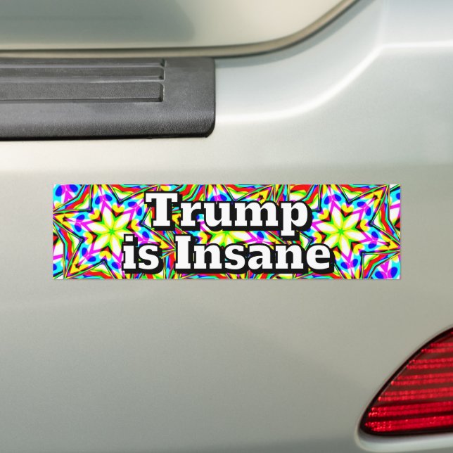 Trump is Insane  Bumper Sticker (On Car)