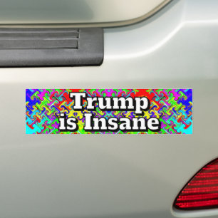 Trump is Insane  Bumper Sticker