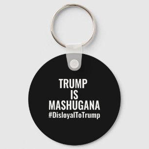 Trump Is Mashugana Disloyal To Trump #disloyaltotr Key Ring