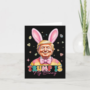 Trump Is My Bunny Funny Trump Bunny Easter Eggs Ea Card