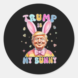 Trump Is My Bunny Funny Trump Bunny Easter Eggs Ea Classic Round Sticker