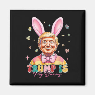 Trump Is My Bunny Funny Trump Bunny Easter Eggs Ea Magnet