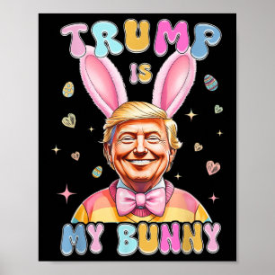 Trump Is My Bunny Funny Trump Bunny Easter Eggs Ea Poster