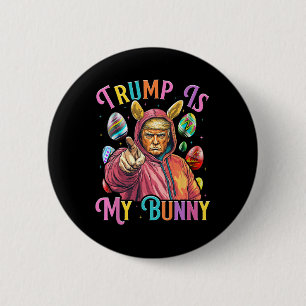 Trump Is My Bunny Spring Hunt Eggs Make Easter Gre 6 Cm Round Badge