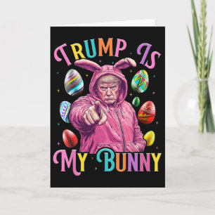 Trump Is My Bunny Spring Hunt Eggs Make Easter Gre Card