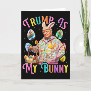 Trump Is My Bunny Spring Hunt Eggs Make Easter Gre Card