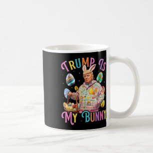 Trump Is My Bunny Spring Hunt Eggs Make Easter Gre Coffee Mug