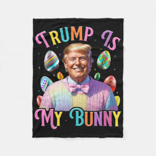 Trump Is My Bunny Spring Hunt Eggs Make Easter Gre Fleece Blanket
