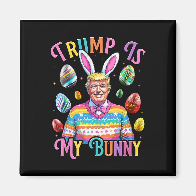 Trump Is My Bunny Spring Hunt Eggs Make Easter Gre Magnet (Front)