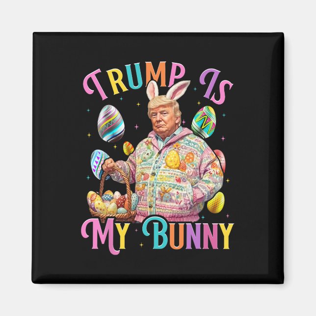 Trump Is My Bunny Spring Hunt Eggs Make Easter Gre Magnet (Front)