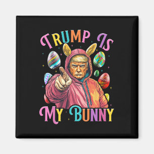 Trump Is My Bunny Spring Hunt Eggs Make Easter Gre Magnet