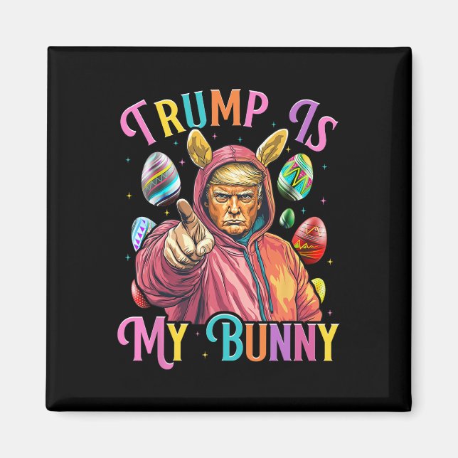 Trump Is My Bunny Spring Hunt Eggs Make Easter Gre Magnet (Front)