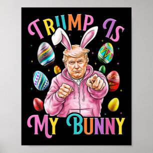 Trump Is My Bunny Spring Hunt Eggs Make Easter Gre Poster