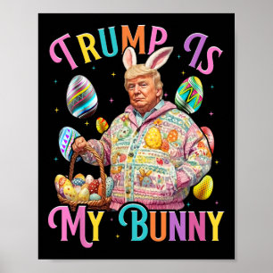 Trump Is My Bunny Spring Hunt Eggs Make Easter Gre Poster