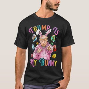Trump Is My Bunny Spring Hunt Eggs Make Easter Gre T-Shirt