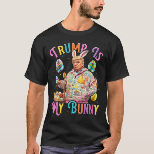 Trump Is My Bunny Spring Hunt Eggs Make Easter Gre T-Shirt
