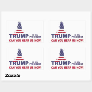 Trump is my president can you hear us now! rectangular sticker
