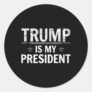 Trump Is My President - Conservative Republican Classic Round Sticker